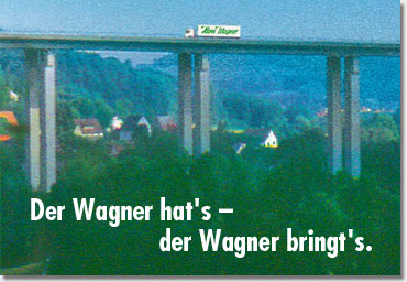 Der Wagner hat’s, der Wagner bringt’s.